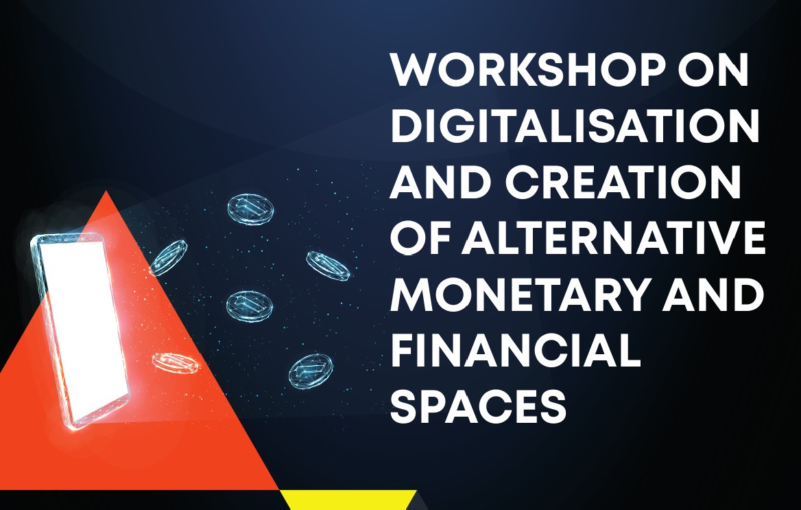 WORKSHOP ON DIGITALISATION AND CREATION OF ALTERNATIVE MONETARY AND FINANCIAL SPACES